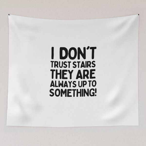 Item preview, I don't trust stairs. They are always up to something! designed and sold by mksjr.