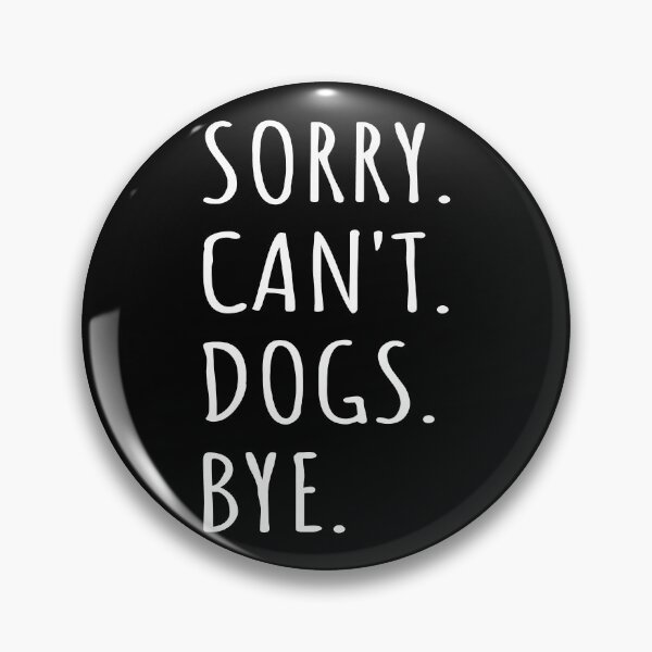 Item preview, Sorry Can't Dogs Bye I designed and sold by Lemon Pepper.