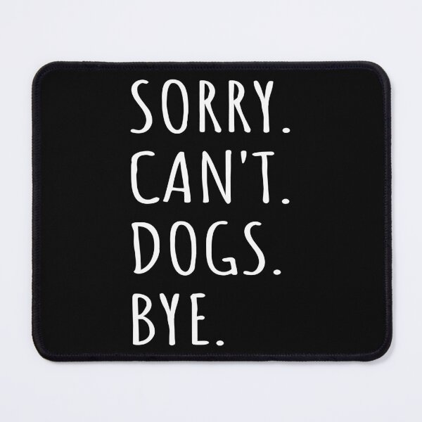 Item preview, Sorry Can't Dogs Bye I designed and sold by Lemon Pepper.