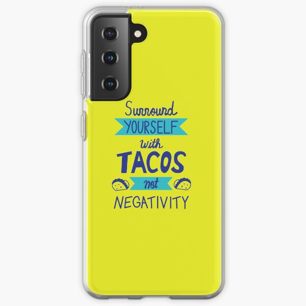 Surround Yourself with Tacos not Negativity Samsung Galaxy Soft Case