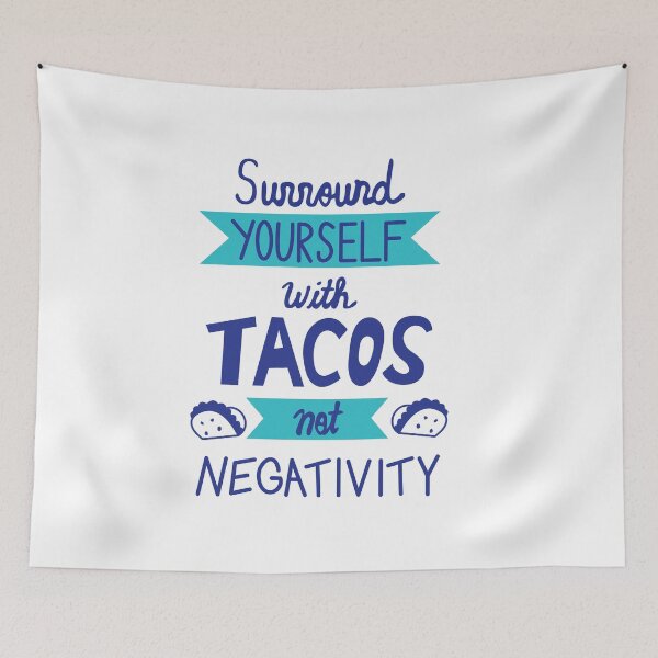 Item preview, Surround Yourself with Tacos not Negativity designed and sold by Viridiana Osio.