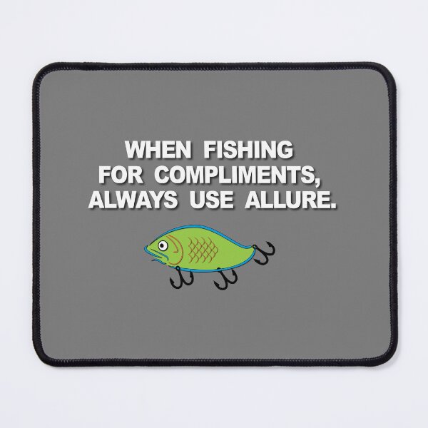 Item preview, When Fishing For Compliments designed and sold by verlnelson.