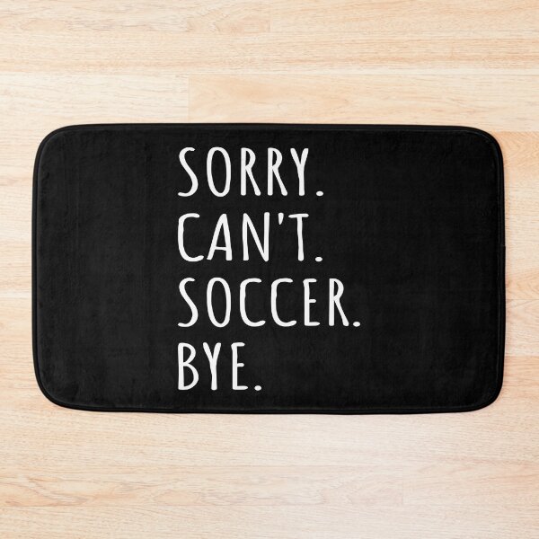 Item preview, Sorry Can't Soccer Bye I designed and sold by Lemon Pepper.