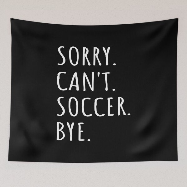 Item preview, Sorry Can't Soccer Bye I designed and sold by Lemon Pepper.
