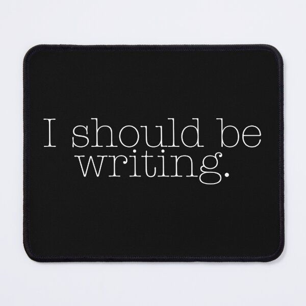 Item preview, I should be writing - author swag designed and sold by jerowneywriter.