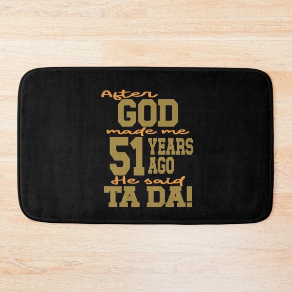 Item preview, After God made me 51 years ago He said Ta Da designed and sold by giftfromheart.