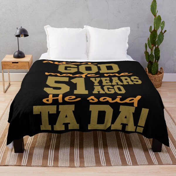 Item preview, After God made me 51 years ago He said Ta Da designed and sold by giftfromheart.