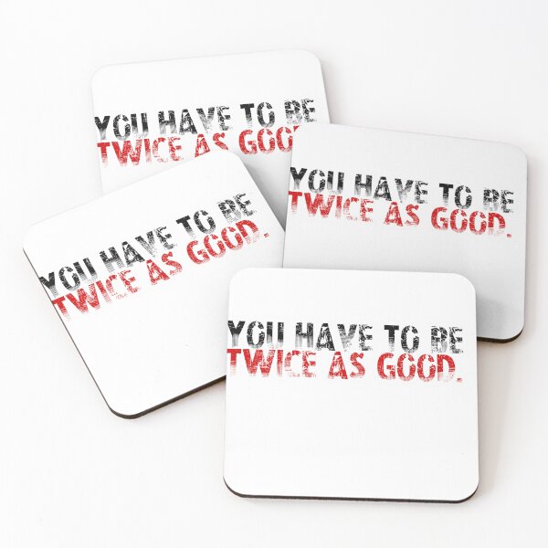 Item preview, You Have To Be Twice As Good designed and sold by flahertyc.