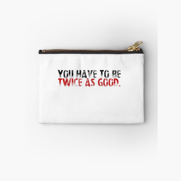 Item preview, You Have To Be Twice As Good designed and sold by flahertyc.