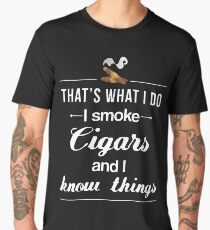 I Smoke Cigars And I Know Things Gift For Smoking Cigars T-Shirt Sweater Hoodie Iphone Samsung Phone Case Coffee Mug Tablet Case Men's Premium T-Shirt