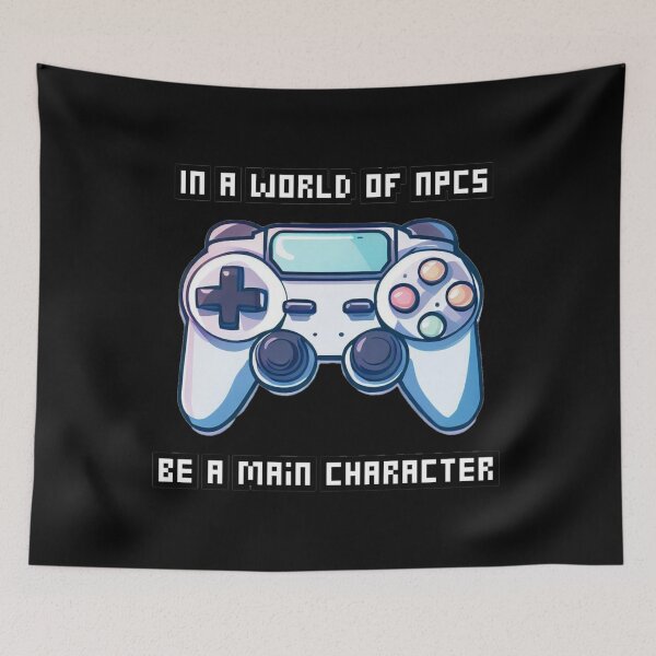 Item preview, Gamer Quote: In A World Of NPCs, Be a Main Character. Videogame Controller designed and sold by OB Print.