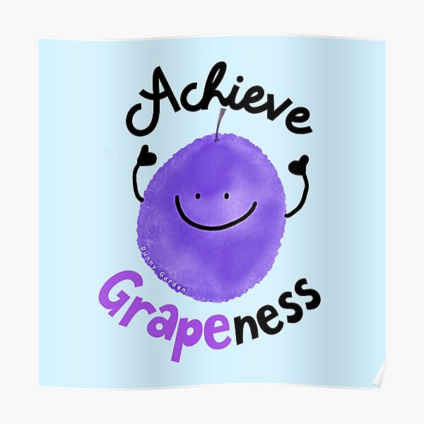 Achieve Grapeness - Punny Garden Poster