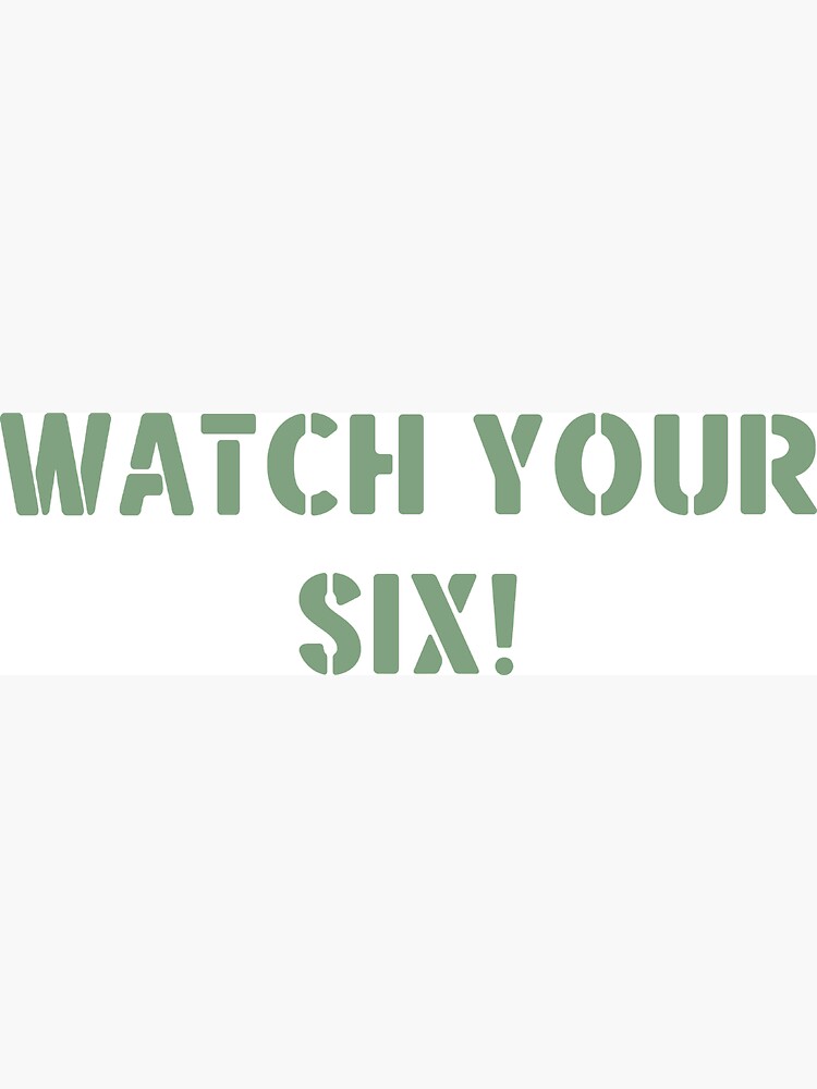 Watch Your Six Military Soldier&rsquo;s Slogan Quote Phrase Saying 