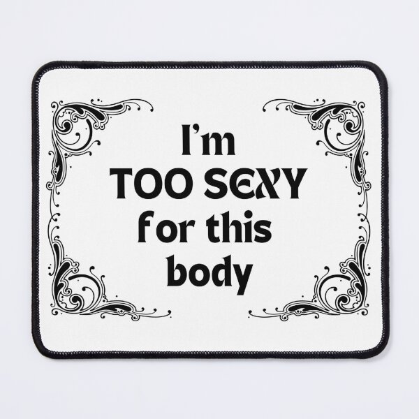 Item preview, I'm too sexy for this body 1 designed and sold by LosRegalosdeEva.
