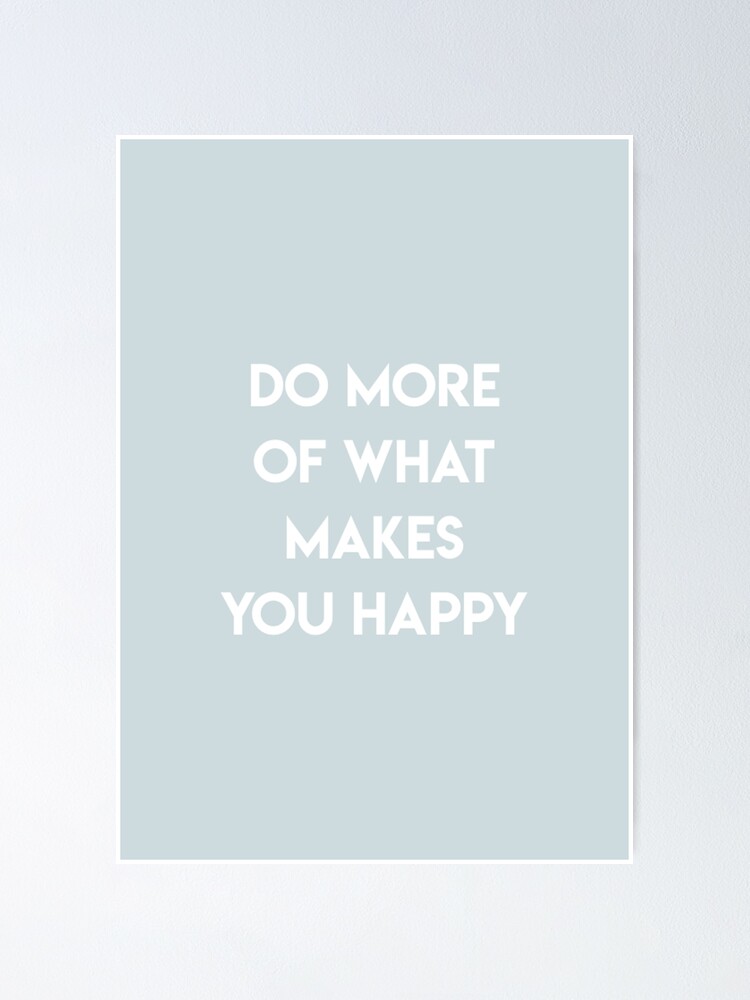 Alternate view of Do More Of What Makes You Happy Poster