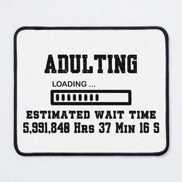 Item preview, Adulting, Loading . . . Estimated Wait Time 684 Years designed and sold by SnarkyTeesMugs.