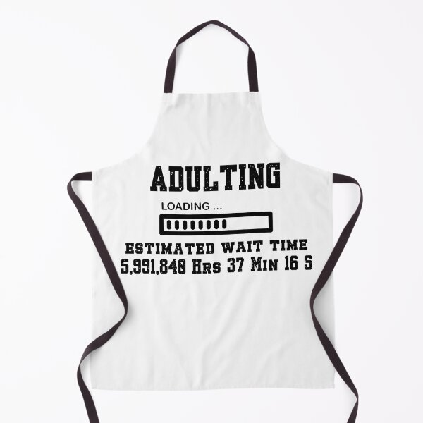 Item preview, Adulting, Loading . . . Estimated Wait Time 684 Years designed and sold by SnarkyTeesMugs.
