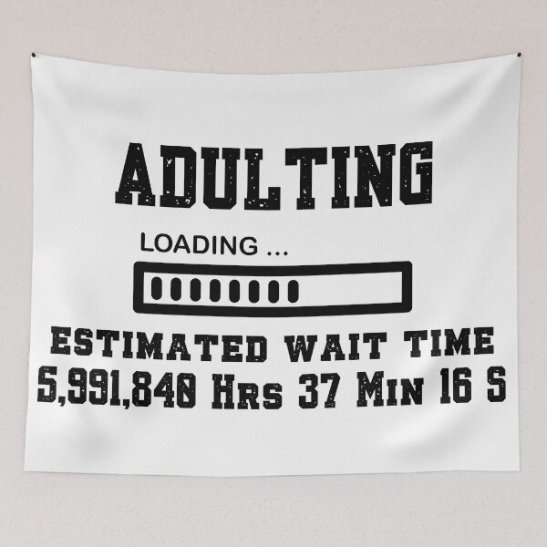 Item preview, Adulting, Loading . . . Estimated Wait Time 684 Years designed and sold by SnarkyTeesMugs.