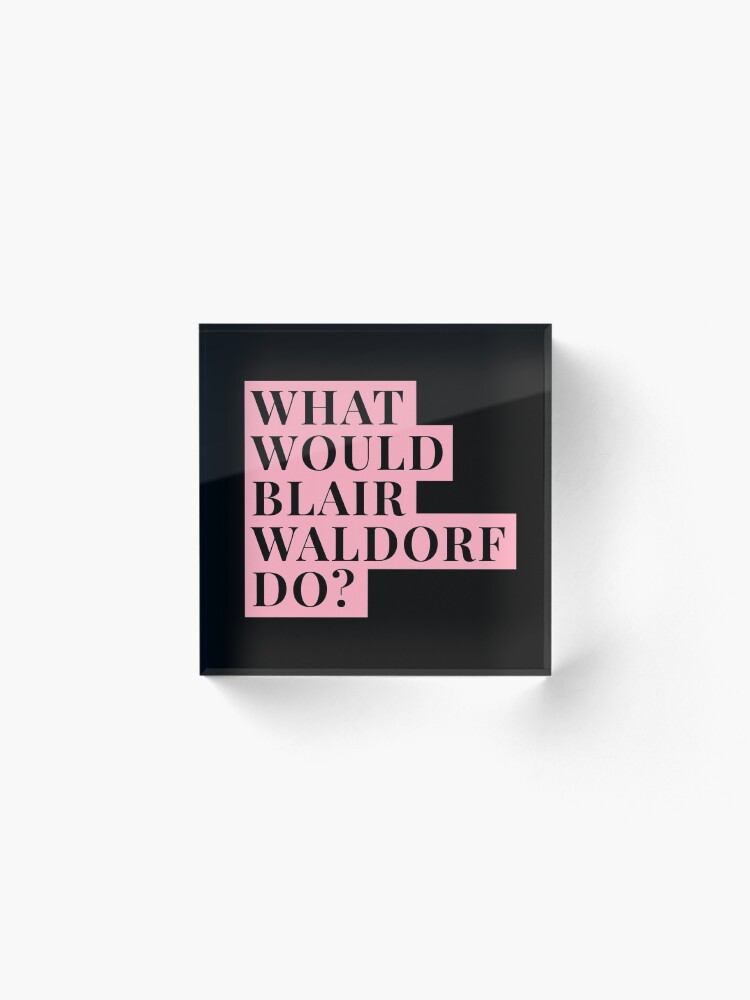 Alternate view of What would Blair Waldorf Do? Acrylic Block