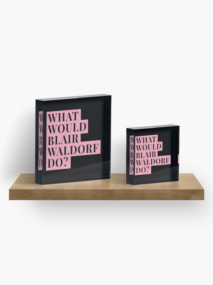 Alternate view of What would Blair Waldorf Do? Acrylic Block