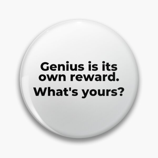 Item preview, Genius is its own reward. W/hat's yours? designed and sold by Kevin de La Tour.