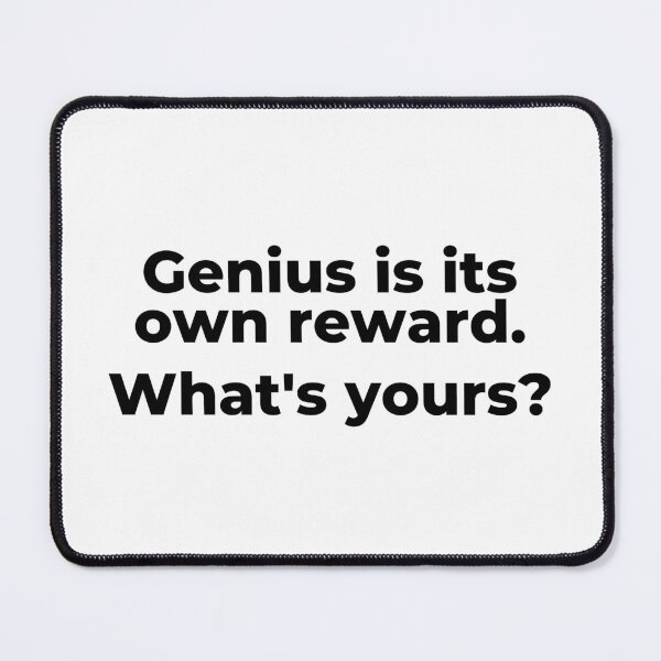 Item preview, Genius is its own reward. W/hat's yours? designed and sold by Kevin de La Tour.