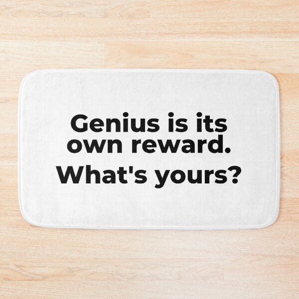 Item preview, Genius is its own reward. W/hat's yours? designed and sold by Kevin de La Tour.