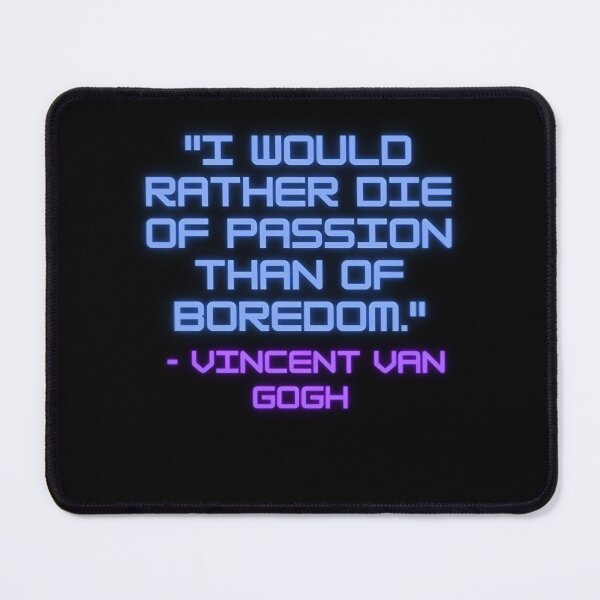 Item preview, "I would rather die of passion than of boredom." - Vincent van Gogh designed and sold by rufus18q.