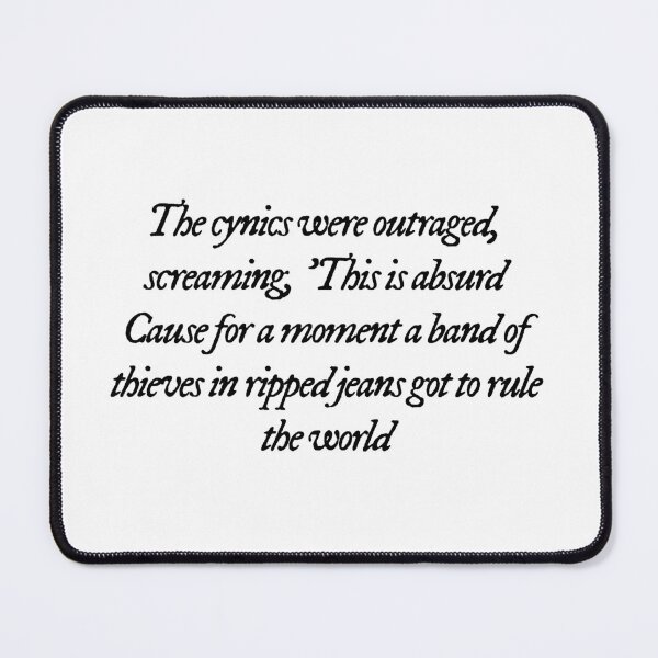 Item preview, The cynics were outraged, screaming, 'This is absurd'/'Cause for a moment a band of thieves in ripped jeans got to rule the world TV designed and sold by DelfisArt.