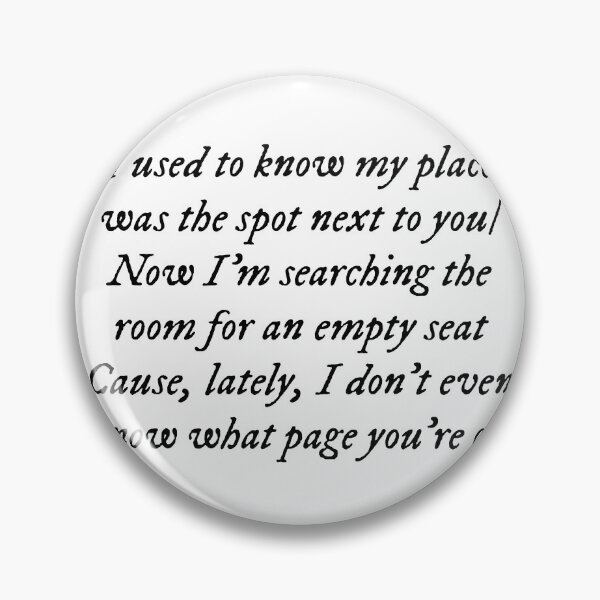 Item preview, I used to know my place was the spot next to you/Now I'm searching the room for an empty seat/'Cause, lately, I don't even know what page you're on designed and sold by DelfisArt.