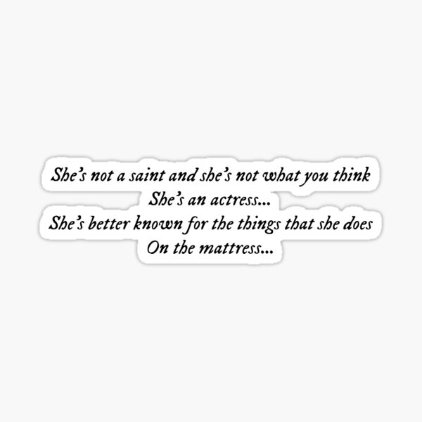 "She's not a saint, and she's not what you think/She's an actress, whoa