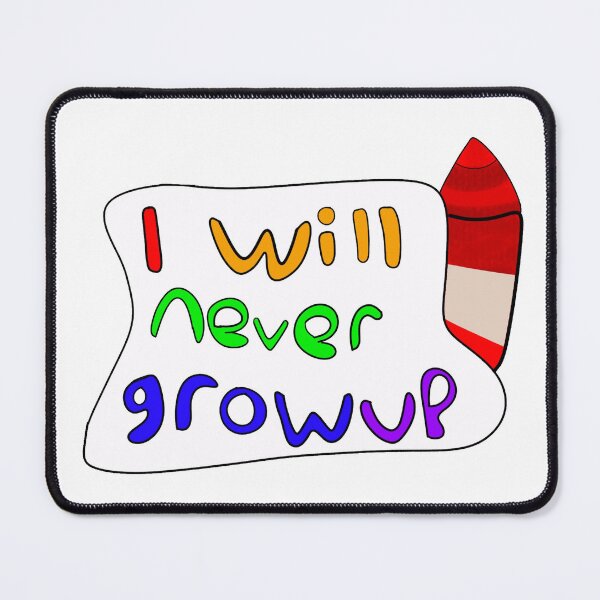 Item preview, I will never grow up designed and sold by Firecatstudios.