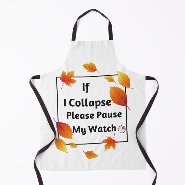 Item preview, If I Collapse Please Pause My Watch designed and sold by Diverseideas.
