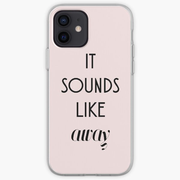 it sounds like away iPhone Soft Case