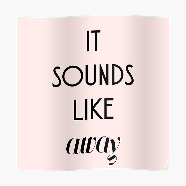 it sounds like away Poster