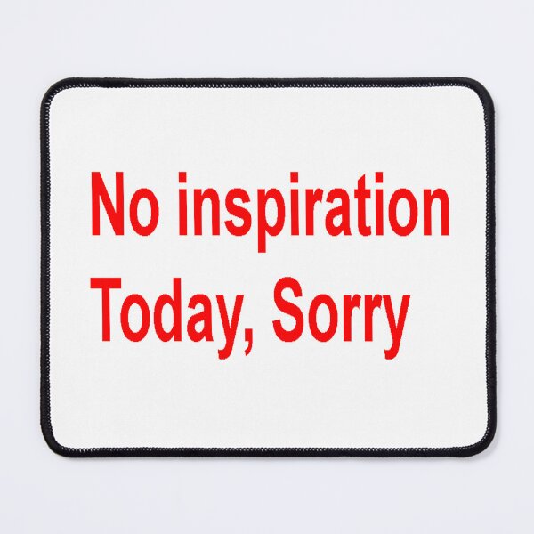 Item preview, No inspiration today, Sorry designed and sold by SebasColD.