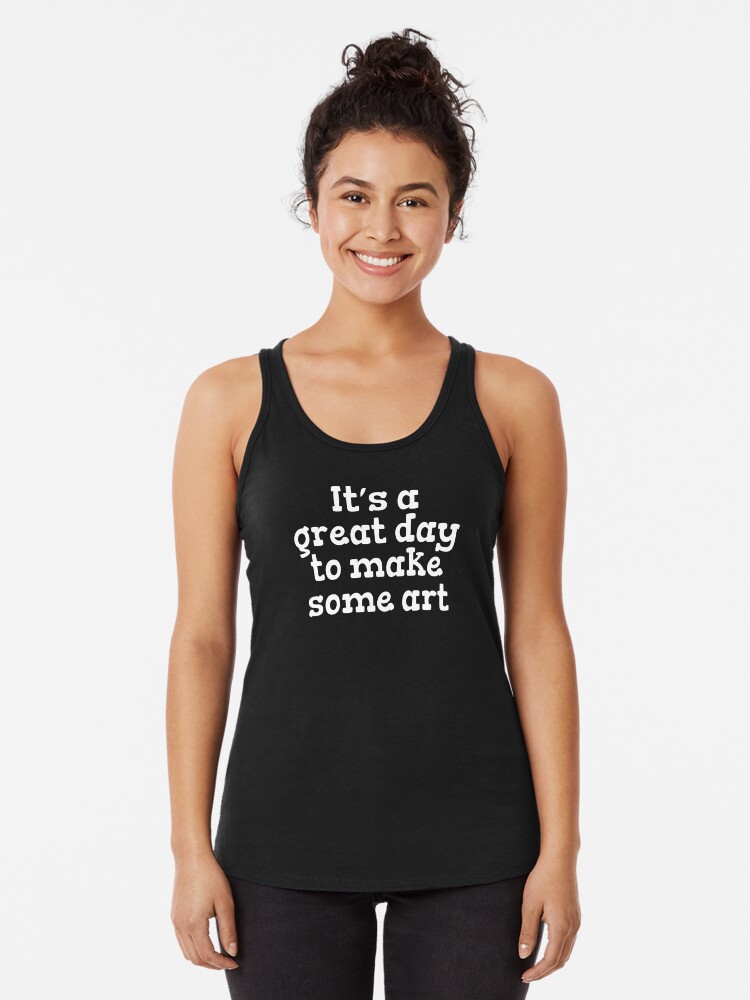 Thumbnail 1 of 3, Racerback Tank Top, It’s a great day to make some art designed and sold by heartsake.