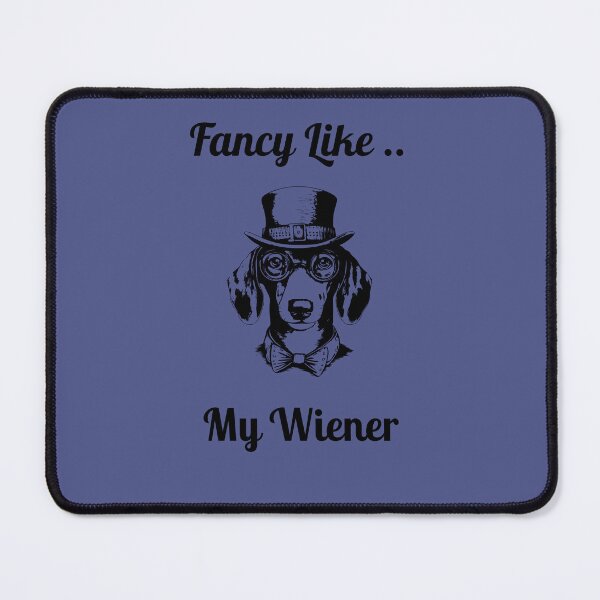 Item preview, Fancy Like My Wiener designed and sold by jamyjamz.