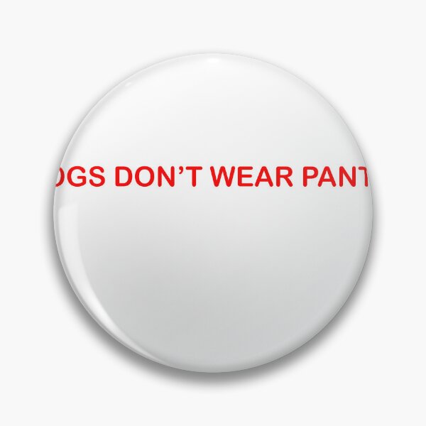 Item preview, DOGS DONT WEAR PANTS designed and sold by 1UnEasyCreature.