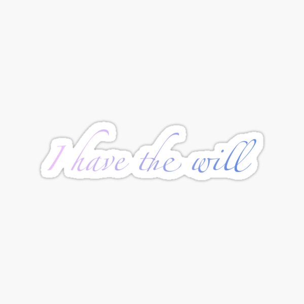 I have the will Sticker