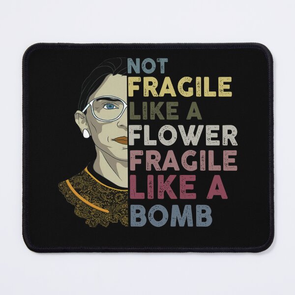 Item preview, RBG Quote Not Fragile Like a Flower Fragile Like a Bomb designed and sold by fuzzynautilus.
