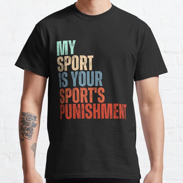 My sport is your sport's punishment 2025 t shirt nike