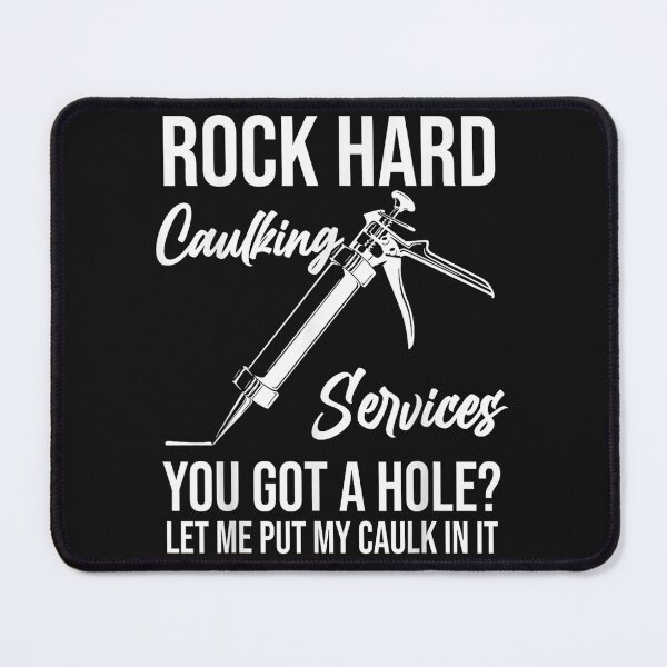 Item preview, Rock Hard Caulking Services You Got A Hole Let Me Put Caulk designed and sold by DarellSLent.