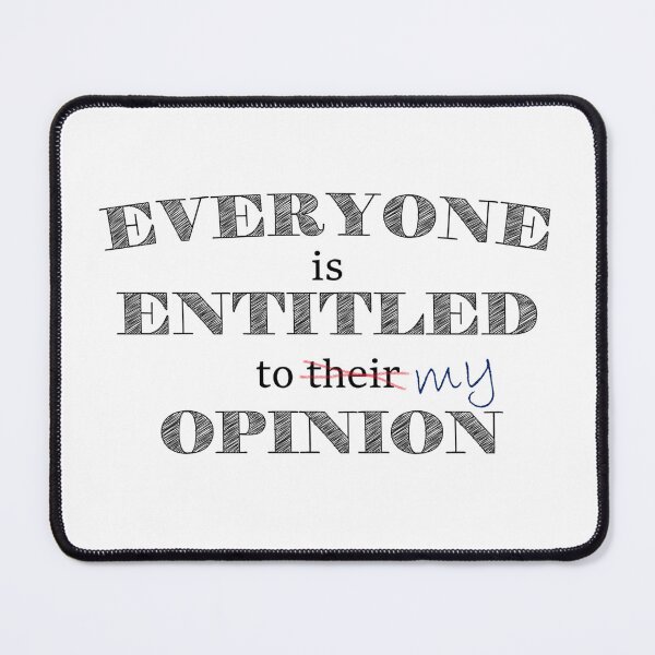 Item preview, Everyone is entitled to my opinion designed and sold by Corinne Alexa Jackson.