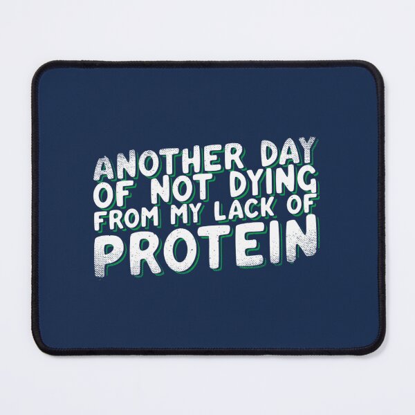 Item preview, Another Day I'm Not Dying From My Lack Of Protein designed and sold by hislnavi66.