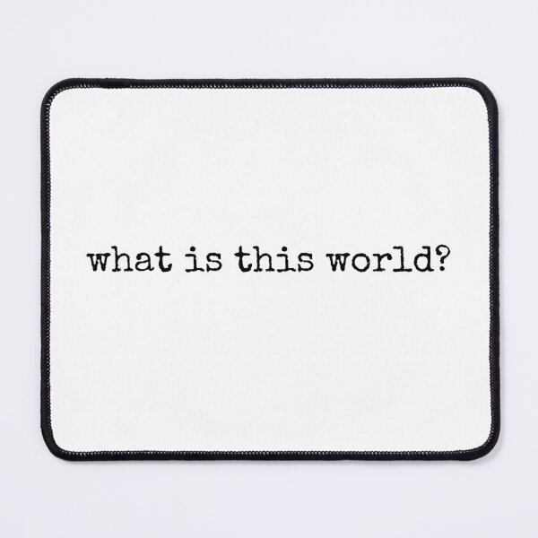 Item preview, What is this world? designed and sold by NateCF.