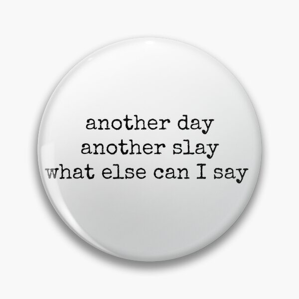 Item preview, another day another slay what else can I say designed and sold by NateCF.