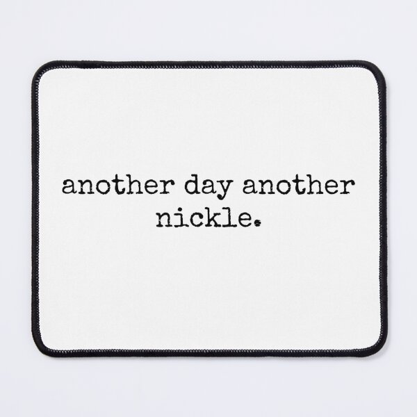 Item preview, another day another nickel. designed and sold by NateCF.