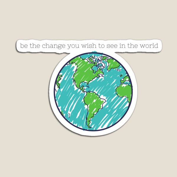 Be the change... Magnet