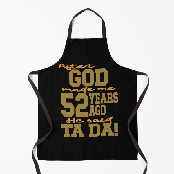 Item preview, After God made me 52 years ago He said Ta Da designed and sold by giftfromheart.